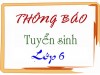 THÔNG BÁO VỀ VIỆC TIẾP NHẬN HỒ SƠ TUYỂN SINH LỚP 6 NĂM HỌC 2021 - 2022.