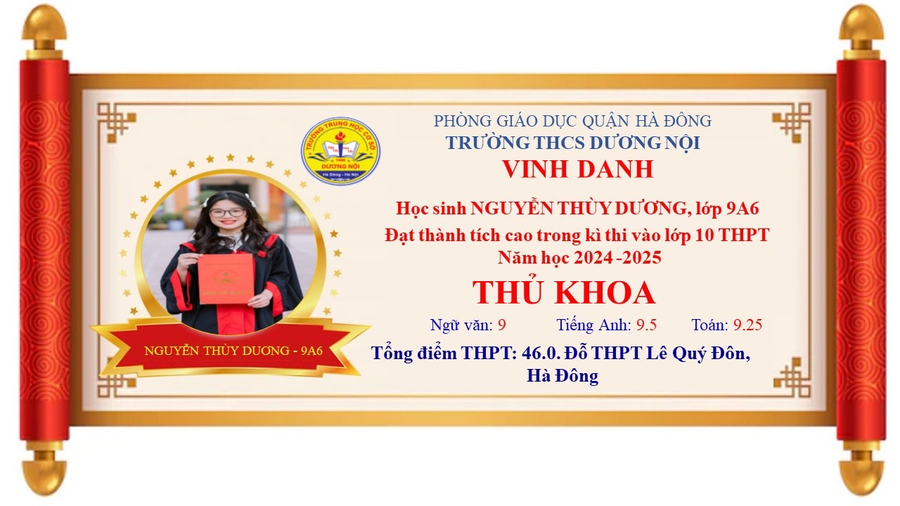 Hình ảnh VINH DANH CÁC EM HỌC SINH ĐẠT THÀNH TÍCH XUẤT SẮC TRONG KÌ THI TUYỂN SINH VÀO LỚP 10 CỦA TRƯỜNG THCS DƯƠNG NỘI NĂM HỌC 2024 - 2025 